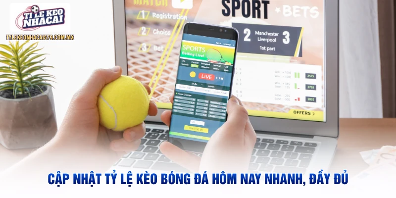 Cập nhật tỷ lệ kèo bóng đá hôm nay nhanh, đầy đủ