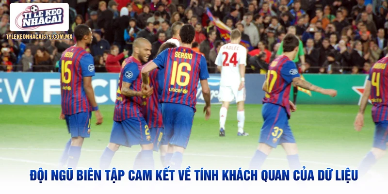 Đội ngũ biên tập cam kết về tính khách quan của dữ liệu