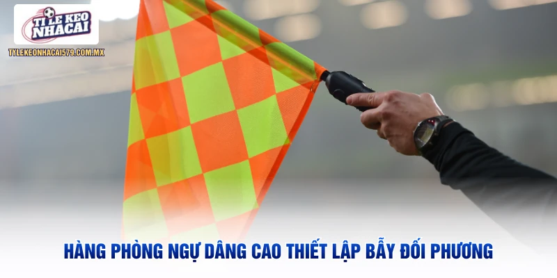 Hàng phòng ngự dâng cao thiết lập bẫy đối phương