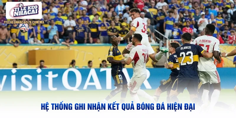 Hệ thống ghi nhận kết quả bóng đá hiện đại