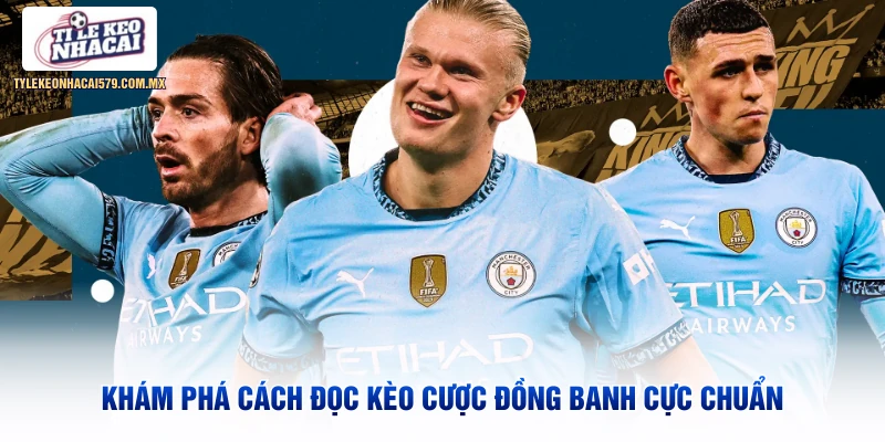 Khám phá cách đọc kèo cược đồng banh cực chuẩn