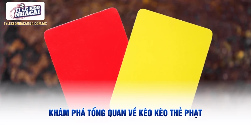 Khám phá tổng quan về kèo kèo thẻ phạt