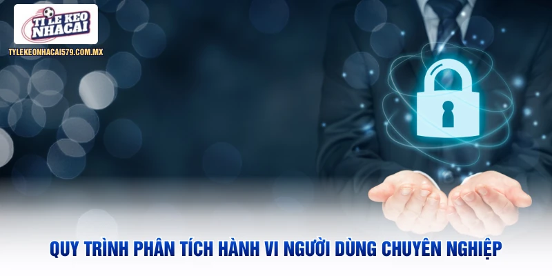 Quy trình phân tích hành vi người dùng chuyên nghiệp