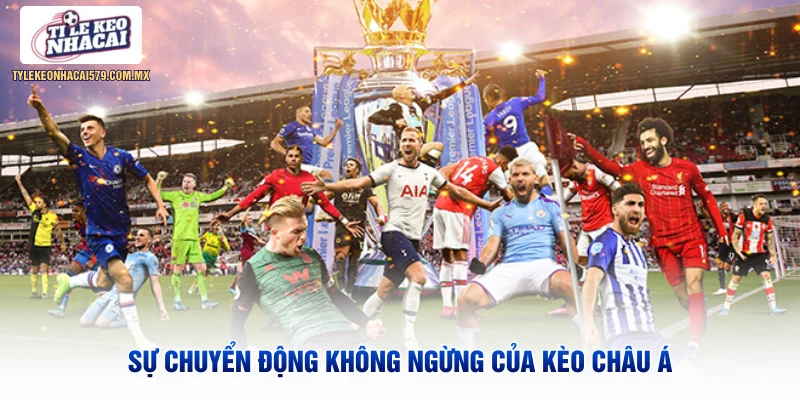 Sự chuyển động không ngừng của kèo châu Á