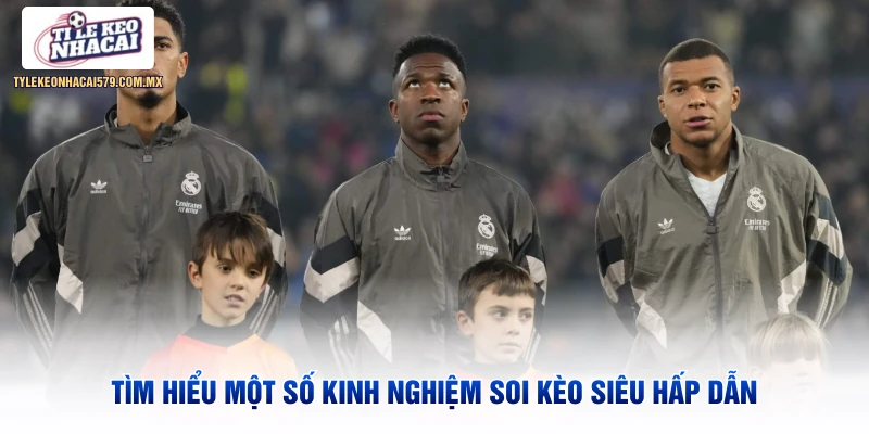 TÌm hiểu một số kinh nghiệm soi kèo siêu hấp dẫn